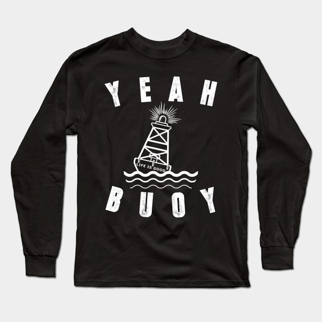 Distressed Yeah Buoy Life Is Good Tshirt Long Sleeve T-Shirt by CMDesign